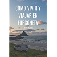 Cómo vivir y viajar en furgoneta: Vive dónde quieras- ahora es más fácil que nunca.